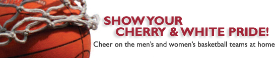 Show your Cherry & White Pride! Cheer on the men's and women's basketball teams at home