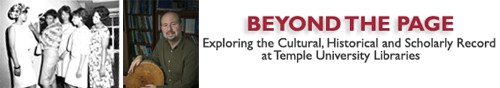 Beyond the Page: Exploring the Cultural, Historical and Scholarly Record at Temple University Libraries