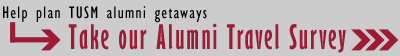 Help Plan TUSM Alumni Getaways; Please take our short alumni travel survey