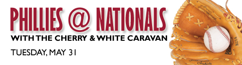 Phillies @ Nationals with the Cherry & White Caravan - Tuesday, May 31