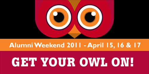 Alumni Weekend 2011 - April 15, 16 & 17. Get your owl on!