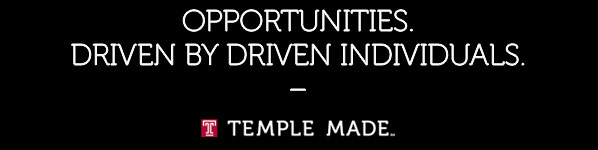 Opportunity. Driven by driven individuals. Temple Made.